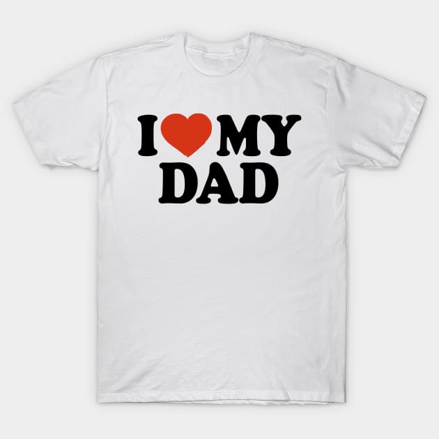 I Love My Dad T-Shirt by Saulene